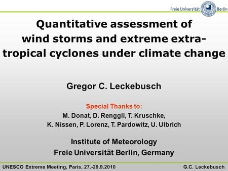 UNESCO Extreme Meeting, Paris, 27.-29.9.2010 G.C. Leckebusch Quantitative assessment of wind storms and extreme extra- tropical cyclones under climate.