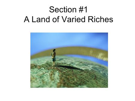 Section #1 A Land of Varied Riches. Vocabulary Mediterranean Sea – an inland sea that borders Europe, Southwest Asia, and Africa Peninsula – a body of.