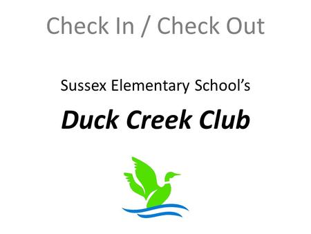 Check In / Check Out Sussex Elementary School’s Duck Creek Club.