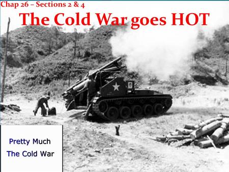 Chap 26 – Sections 2 & 4 The Cold War goes HOT. Key Terms / Main Ideas Explain the growing tensions between the United States and the Soviet Union at.