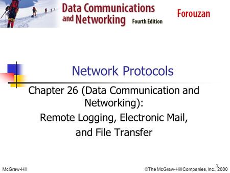 McGraw-Hill©The McGraw-Hill Companies, Inc., 2000 Network Protocols Chapter 26 (Data Communication and Networking): Remote Logging, Electronic Mail, and.