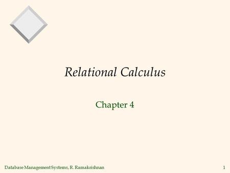 Database Management Systems, R. Ramakrishnan1 Relational Calculus Chapter 4.