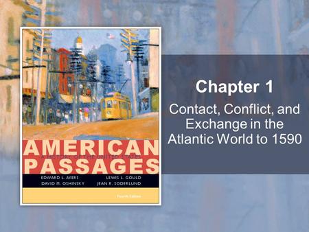 Contact, Conflict, and Exchange in the Atlantic World to 1590 Chapter 1.