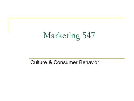 Marketing 547 Culture & Consumer Behavior. What is Culture?  Set of ideas, values, artifacts and other meaningful symbols that help individuals communicate,