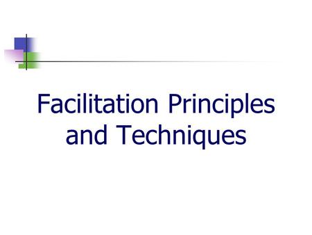 Facilitation Principles and Techniques. 2 The Inside Facilitator Authorized by the Project Champion Invites project team members Announces the facilitator.