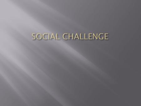 The next unit will focus on the following topic of Social Challenges. Social challenges which will be studied include: Prejudice and Discrimination Health.