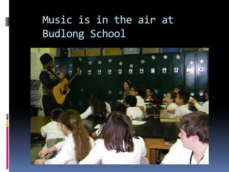 Music is in the air at Budlong School. Mrs. Perrin’s 6 th grade listens to Stann’s music.