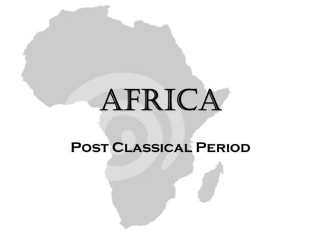 Africa Post Classical Period. The Sahara: to 600 Pre- Post Classical Age long history of sporadic encounters for more than 1000 years. Site of Innovation: