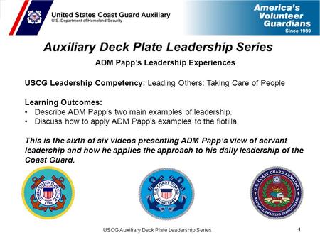USCG Auxiliary Deck Plate Leadership Series 1 Auxiliary Deck Plate Leadership Series ADM Papp’s Leadership Experiences USCG Leadership Competency: Leading.