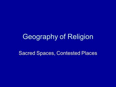 Geography of Religion Sacred Spaces, Contested Places.