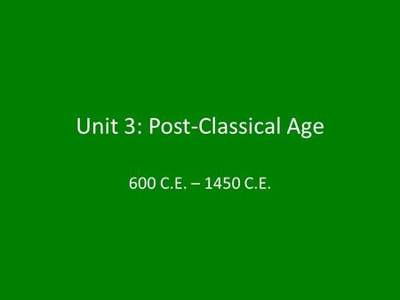 Unit 3: Post-Classical Age 600 C.E. – 1450 C.E.. Tabs 3.1 Communication & Exchange Networks 3.2 State Forms & Interactions 3.3 Increased Productive Capacity.