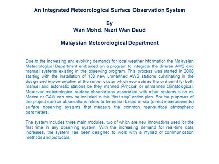 An Integrated Meteorological Surface Observation System By Wan Mohd. Nazri Wan Daud Malaysian Meteorological Department Due to the increasing and evolving.
