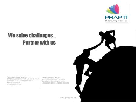 Partner with us We solve challenges… www.prapti.co.uk Development Center: No.25, Mahalakshmi Complex, Ganapathy Coimbatore, India +914224514020, +919894944522.