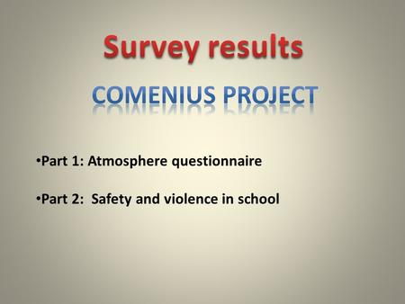 Part 1: Atmosphere questionnaire Part 2: Safety and violence in school.