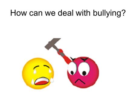How can we deal with bullying?. Pre-reading Have you ever been bullied? How did you deal with it if so? Did you tell others after the bullying?