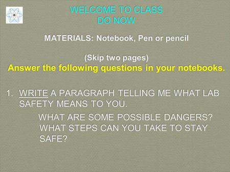 WELCOME TO CLASS DO NOW MATERIALS: Notebook, Pen or pencil (Skip two pages) Answer the following questions in your notebooks. 1.WRITE A PARAGRAPH TELLING.