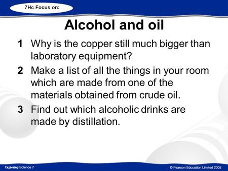 Alcohol and oil 1Why is the copper still much bigger than laboratory equipment? 2Make a list of all the things in your room which are made from one of.