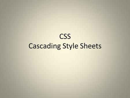 CSS Cascading Style Sheets. CSS Advantages Greater typography and page layout control Style is separate from structure Styles can be stored in a separate.