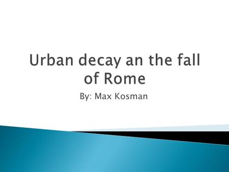 By: Max Kosman.  Urban decay is the process whereby a previously functioning city, or part of a city, falls into disrepair and decrepitude (means a state.