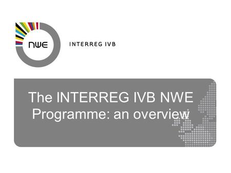 The INTERREG IVB NWE Programme: an overview. The Lisbon Agenda (Strategy-2020) EU’s blueprint for competiveness and sustainable growth Lisbon StrategyCohesion.