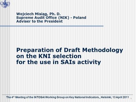 The 4 th Meeting of the INTOSAI Working Group on Key National Indicators,, Helsinki, 13 April 2011 1 Wojciech Misiąg, Ph. D. Supreme Audit Office (NIK)