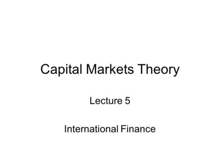 Capital Markets Theory Lecture 5 International Finance.