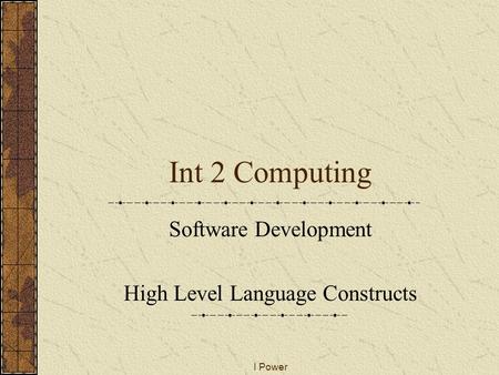 I Power Int 2 Computing Software Development High Level Language Constructs.