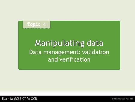 Manipulating data Data management: validation and verification.