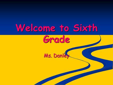 Welcome to Sixth Grade Ms. Danley. Behavior “No one has the right to interfere with the learning, safety, or well-being of another.” From the Make Your.