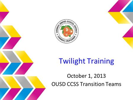 Twilight Training October 1, 2013 OUSD CCSS Transition Teams.
