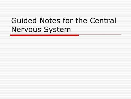 Guided Notes for the Central Nervous System. 1. During embryonic development, the CNS frist appears as a simple tube, the neural tube, which extends down.