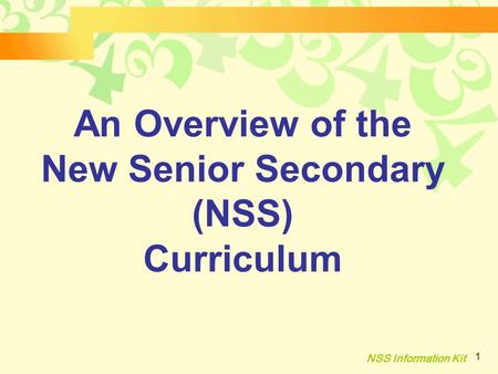 NSS Information Kit 1 An Overview of the New Senior Secondary (NSS) Curriculum.