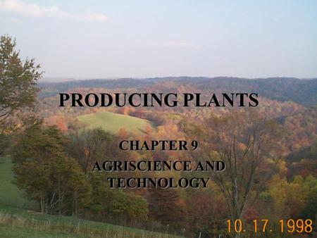 PRODUCING PLANTS CHAPTER 9 AGRISCIENCE AND TECHNOLOGY CHAPTER 9 AGRISCIENCE AND TECHNOLOGY.