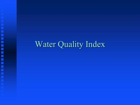 Water Quality Index Announcements n HOURS due Monday! n Still an opening for Science Night.
