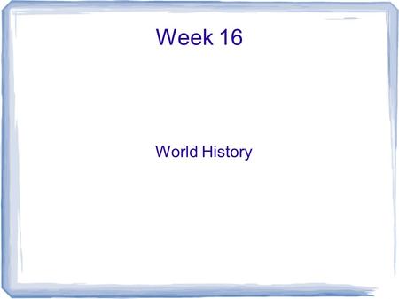 Week 16 World History. Day 1 What was the Great Schism? What were 3 effects of the bubonic plague? Which event do you think diminished the power of the.