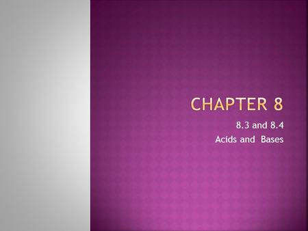 Chapter 8 8.3 and 8.4 Acids and Bases.