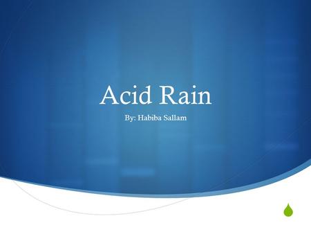 Acid Rain By: Habiba Sallam.