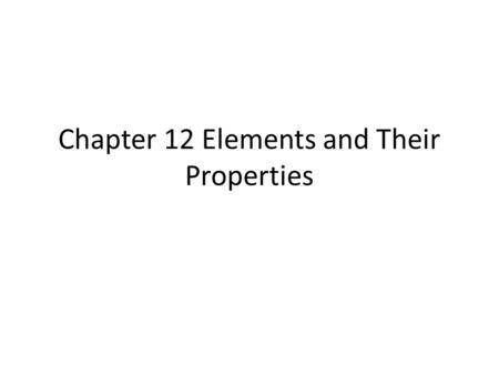 Chapter 12 Elements and Their Properties