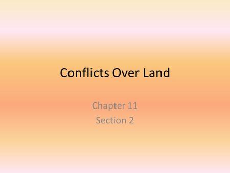 Conflicts Over Land Chapter 11 Section 2.