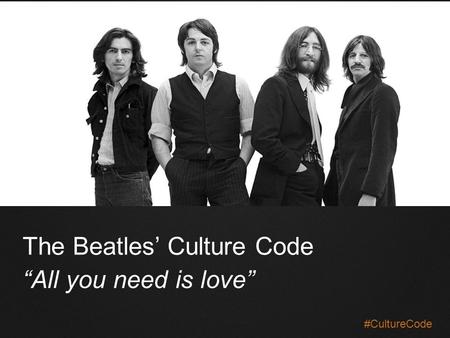 The Beatles’ Culture Code “All you need is love” #CultureCode.