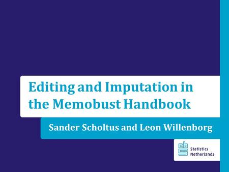 Sander Scholtus and Leon Willenborg Editing and Imputation in the Memobust Handbook.