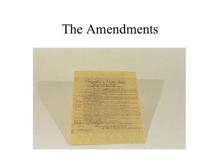 The Amendments I.The Bill of Rights (1st 10 Amendments)