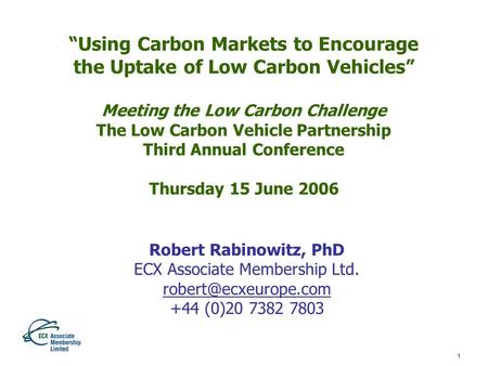 1 “Using Carbon Markets to Encourage the Uptake of Low Carbon Vehicles” Meeting the Low Carbon Challenge The Low Carbon Vehicle Partnership Third Annual.