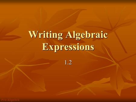 Writing Algebraic Expressions 1.2 Pre-Algebra. Evaluate each expression for the given values of the variables. Which operation symbol goes with each word?