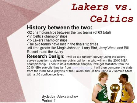 Lakers vs. Celtics History between the two: 32 championships between the two teams (of 63 total) 17 Celtics championships 15 Lakers championships The two.