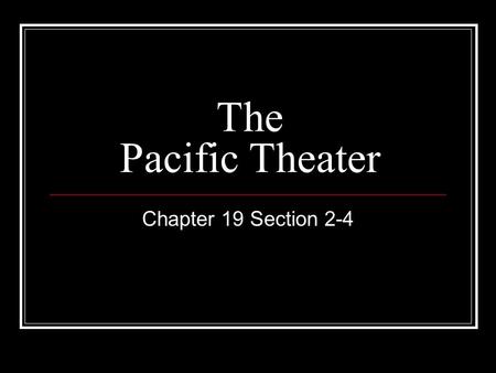 The Pacific Theater Chapter 19 Section 2-4. Fall of the Philippines Japanese attack US controlled Philippines December 7, 1941 – same day as Pearl Harbor.
