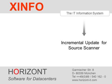 HORIZONT 1 XINFO ® The IT Information System HORIZONT Software for Datacenters Garmischer Str. 8 D- 80339 München Tel ++49(0)89 / 540 162 - 0 www.horizont-it.com.