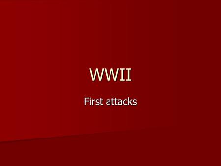 WWII First attacks. War Begins in Europe Poland invaded by Germany on Sept. 1, 1939. Poland fell less then a month later. Poland invaded by Germany on.
