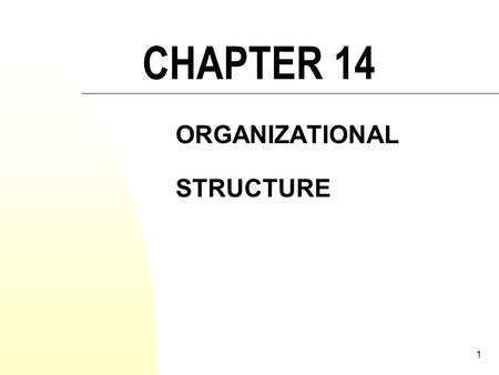 1 CHAPTER 14 ORGANIZATIONAL STRUCTURE. 2 LEARNING OBJECTIVES Define organizational structure and explain how it corresponds to division of labour. Discuss.