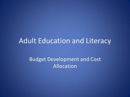 Adult Education and Literacy Budget Development and Cost Allocation.